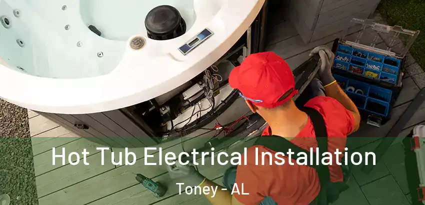 Hot Tub Electrical Installation Toney - AL