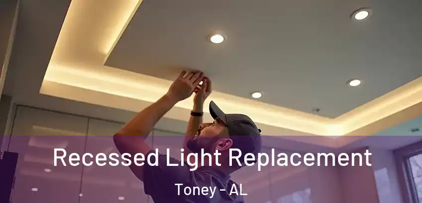 Recessed Light Replacement Toney - AL